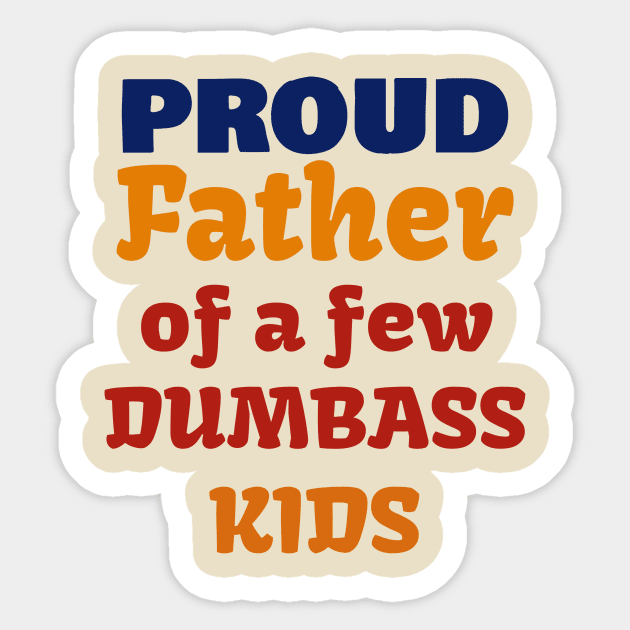 Proud Father Of A Few Dumbass Kids Sticker by Dizzyland